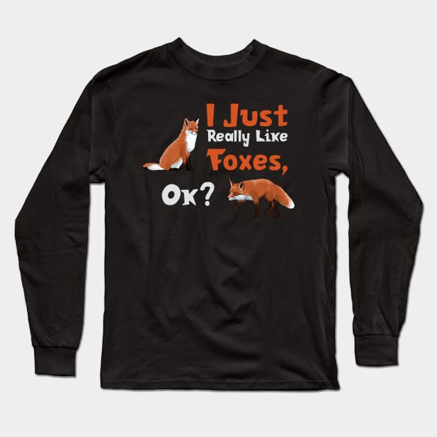 I Just Really Like Foxes, Ok? Long Sleeve T-Shirt by okpinsArtDesign